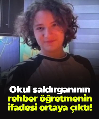 Okul saldırganının rehber öğretmenin ifadesi ortaya çıktı!