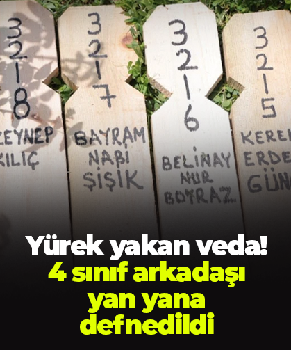 Yürek yakan veda! 4 sınıf arkadaşı yan yana defnedildi