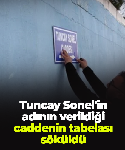 Tuncay Sonel'in adının verildiği caddenin tabelası söküldü
