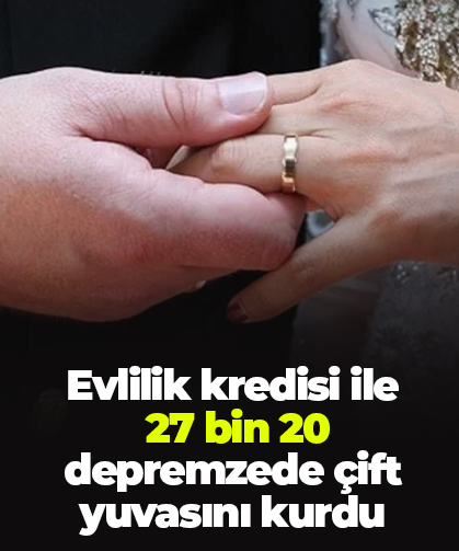Evlilik kredisi ile 27 bin 20 depremzede çift, yuvasını kurdu