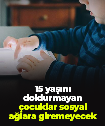 15 yaşını doldurmayan çocuklar sosyal ağlara giremeyecek