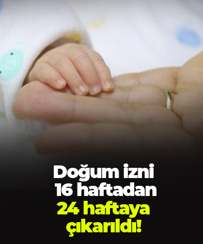 Doğum izni  16 haftadan  24 haftaya  çıkarıldı!