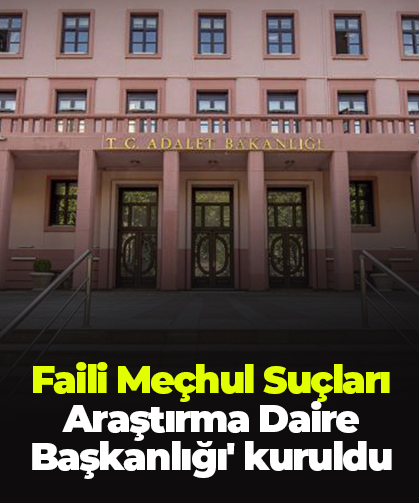 Faili Meçhul Suçları Araştırma Daire Başkanlığı' kuruldu