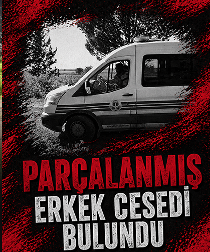 Parçalanmış erkek cesedi bulundu