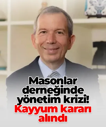Masonlar derneğinde yönetim krizi! Kayyum kararı alındı