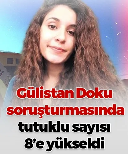 Gülistan Doku soruşturmasında tutuklu sayısı 8’e yükseldi
