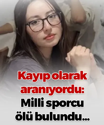 Kayıp olarak aranıyordu: Milli sporcu Feyza Keskin ölü bulundu