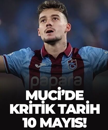 Muci'de kritik tarih! 10 Mayıs