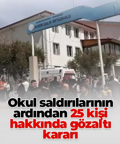 Okul saldırılarının ardından 25 kişi hakkında gözaltı kararı
