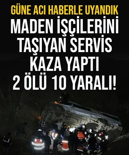 İşçileri taşıyan servis kaza yaptı! 2 ölü, 10 kişi yaralı...