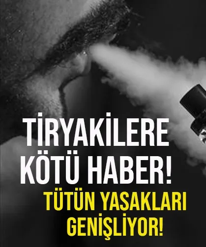Tiryakilere kötü haber! Yasaklar genişliyor..