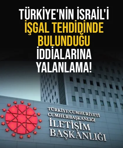 Türkiye'nin İsrail'i işgal tehdidinde bulunduğu iddialarına yalanlama!