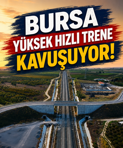 Bursa yüksek hızlı trene kavuşuyor!