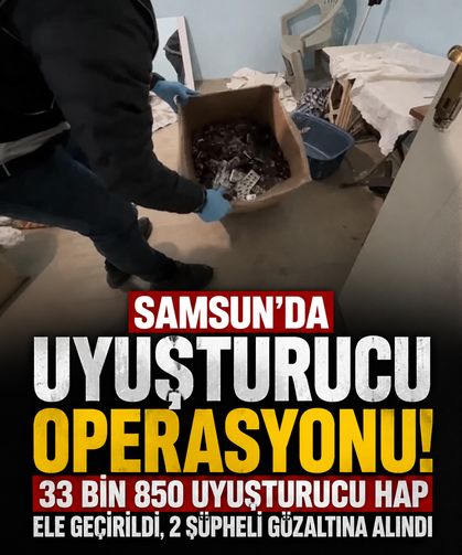 Samsun’da uyuşturucu operasyonu: 33 bin 850 hap ele geçirildi
