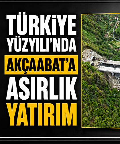 Türkiye Yüzyılı’nda Akçaabat’a asırlık yatırım