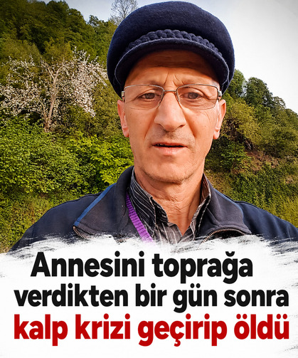Annesini toprağa verdikten bir gün sonra kalp krizi geçirip öldü