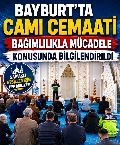 Bayburt’ta cami cemaati bağımlılıkla mücadele konusunda bilgilendirildi