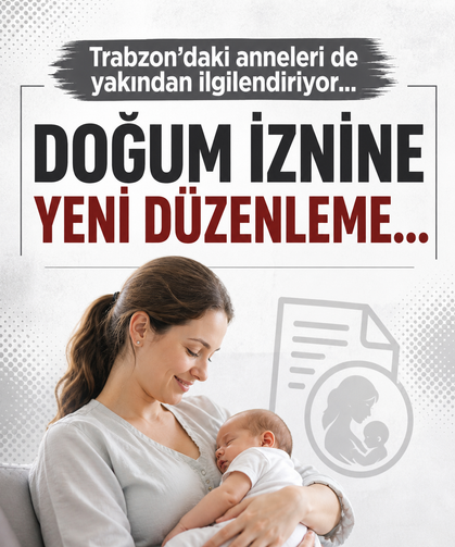 Trabzon'daki anne ve anne adaylarını da yakından ilgilendiren düzenleme...