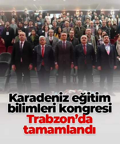 Karadeniz eğitim bilimleri kongresi Trabzon’da tamamlandı