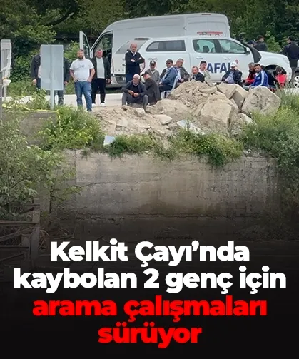 Kelkit Çayı’nda kaybolan 2 genç için arama çalışmaları sürüyor