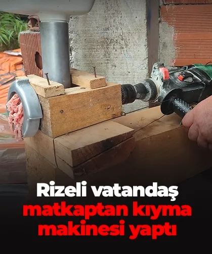 Rizeli vatandaş matkaptan kıyma makinesi yaptı