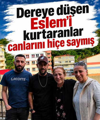 Dereye düşen Eslem’i kurtaranlar canlarını hiçe saymış