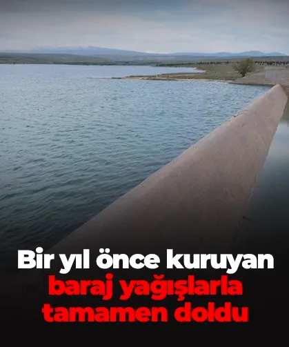 Bir yıl önce kuruyan baraj yağışlarla tamamen doldu