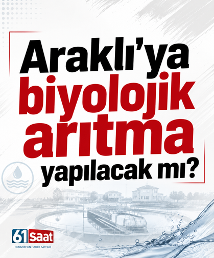Araklı’ya Biyolojik Arıtma yapılacak mı?