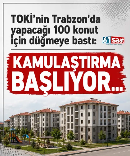 TOKİ'nin Trabzon'da yapacağı 100 konut için düğmeye bastı: Kamulaştırma başlıyor...