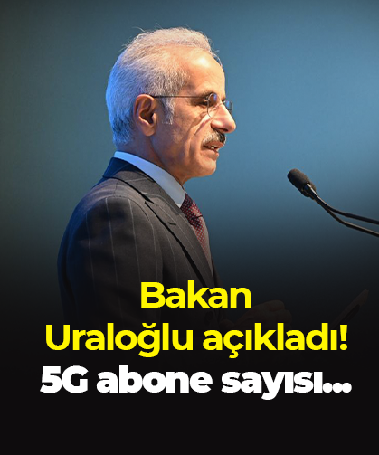 Bakan Uraloğlu açıkladı! 5G abone sayısı...