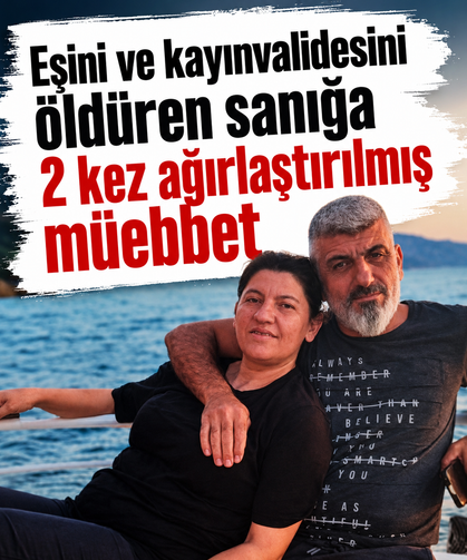 Eşini ve kayınvalidesini öldüren sanığa 2 kez ağırlaştırılmış müebbet