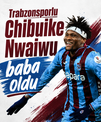 Trabzonsporlu Chibuike Nwaiwu baba oldu