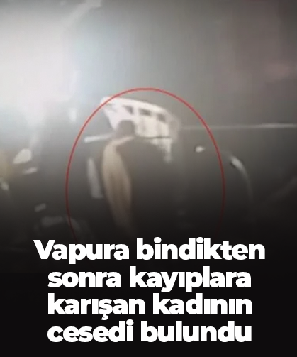 Vapura bindikten sonra kayıplara karışan kadından acı haber geldi