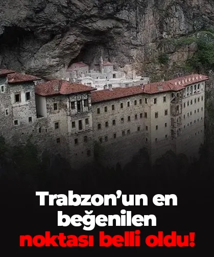81 ilin en beğenilen noktaları belli oldu! Peki Trabzon’un en beğenilen yeri neresi?