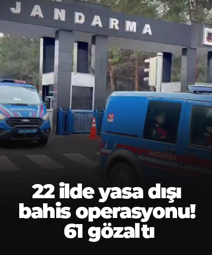 22 ilde yasa dışı  bahis operasyonu!  61 gözaltı