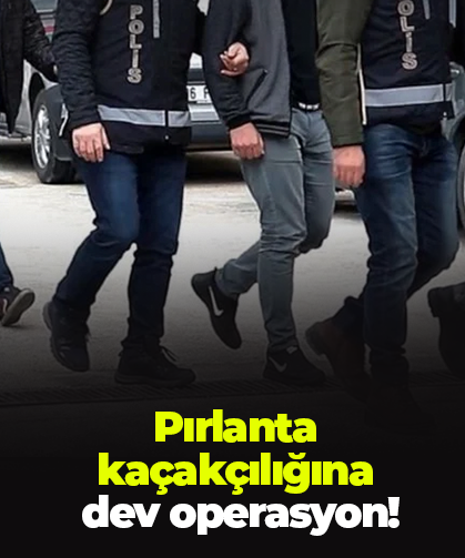 Pırlanta kaçakçılığına dev operasyon