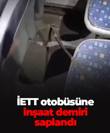 İstanbul’da İETT otobüsüne inşaat demiri saplandı: 1 yolcu yaralandı