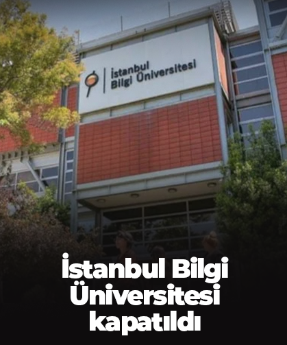 İstanbul Bilgi Üniversitesi kapatıldı