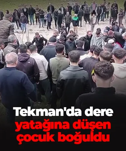 Tekman’da dere yatağına düşen 9 yaşındaki çocuk hayatını kaybetti