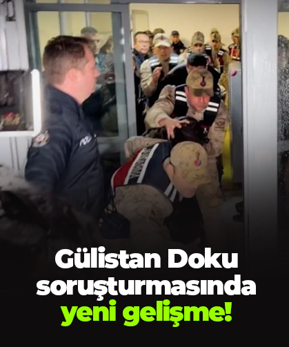 Gülistan Doku soruşturmasında yeni gelişme!
