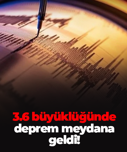3.6 büyüklüğünde deprem meydana geldi!