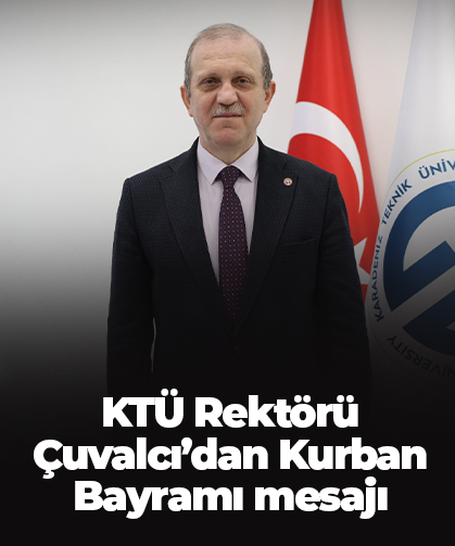 KTÜ Rektörü Çuvalcı’dan Kurban Bayramı mesajı