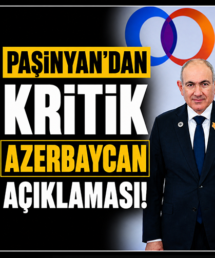 Paşinyan'dan kritik Azerbaycan açıklaması!