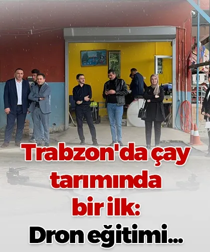 Trabzon'da çay tarımında bir ilk: Dron eğitimi...