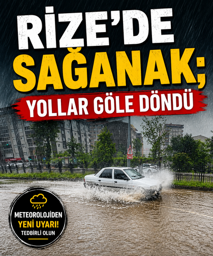 Rize'de sağanak; yollar göle döndü