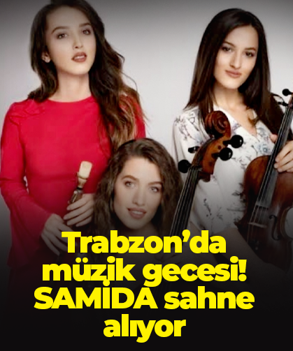 Trabzon’da müzik gecesi! SAMİDA sahne alıyor