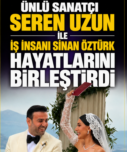 Ünlü sanatçı Seren Uzun ile iş insanı Sinan Öztürk hayatlarını birleştirdi