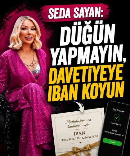 Seda Sayan''Düğün yapmayın, davetiyeye IBAN koyun''