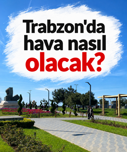 Trabzon'da hava nasıl olacak?