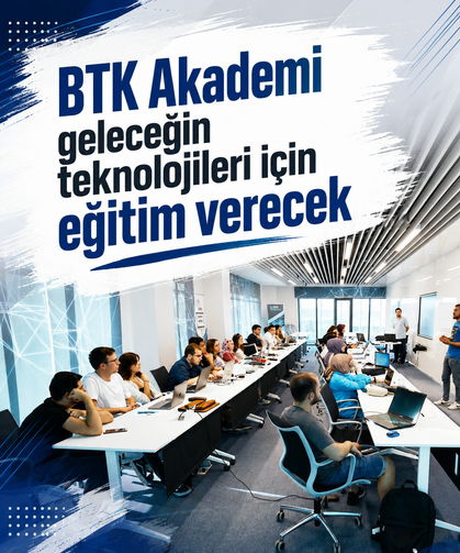 BTK Akademi geleceğin teknolojileri için eğitim verecek